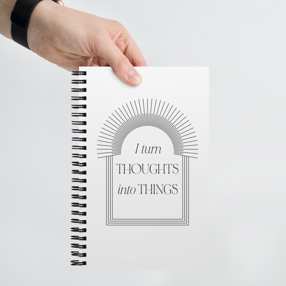 I Turn Thoughts Into Things Spiral Notebook