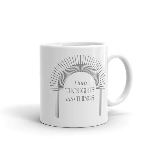 I Turn Thoughts Into Things White Glossy Mug